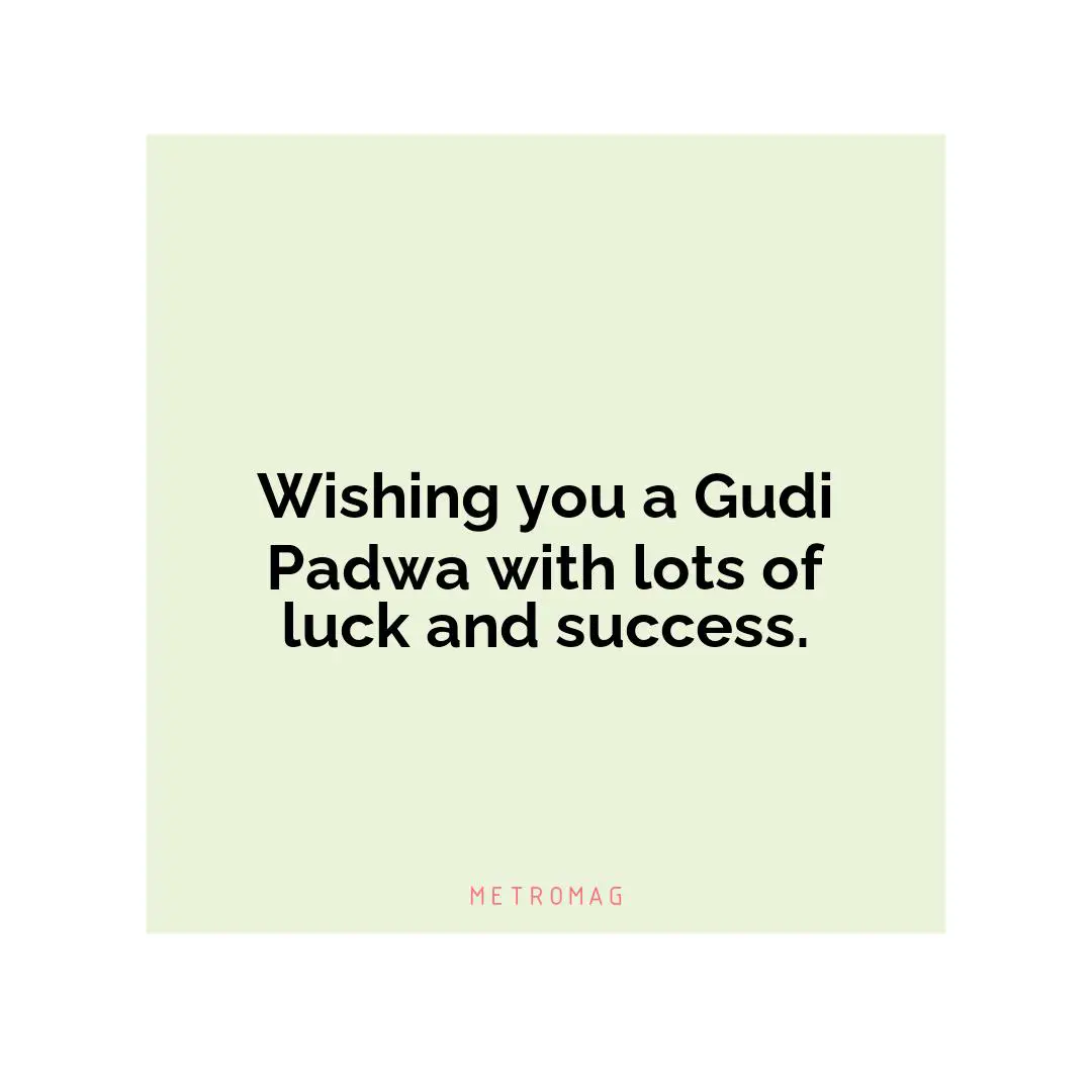 Wishing you a Gudi Padwa with lots of luck and success.