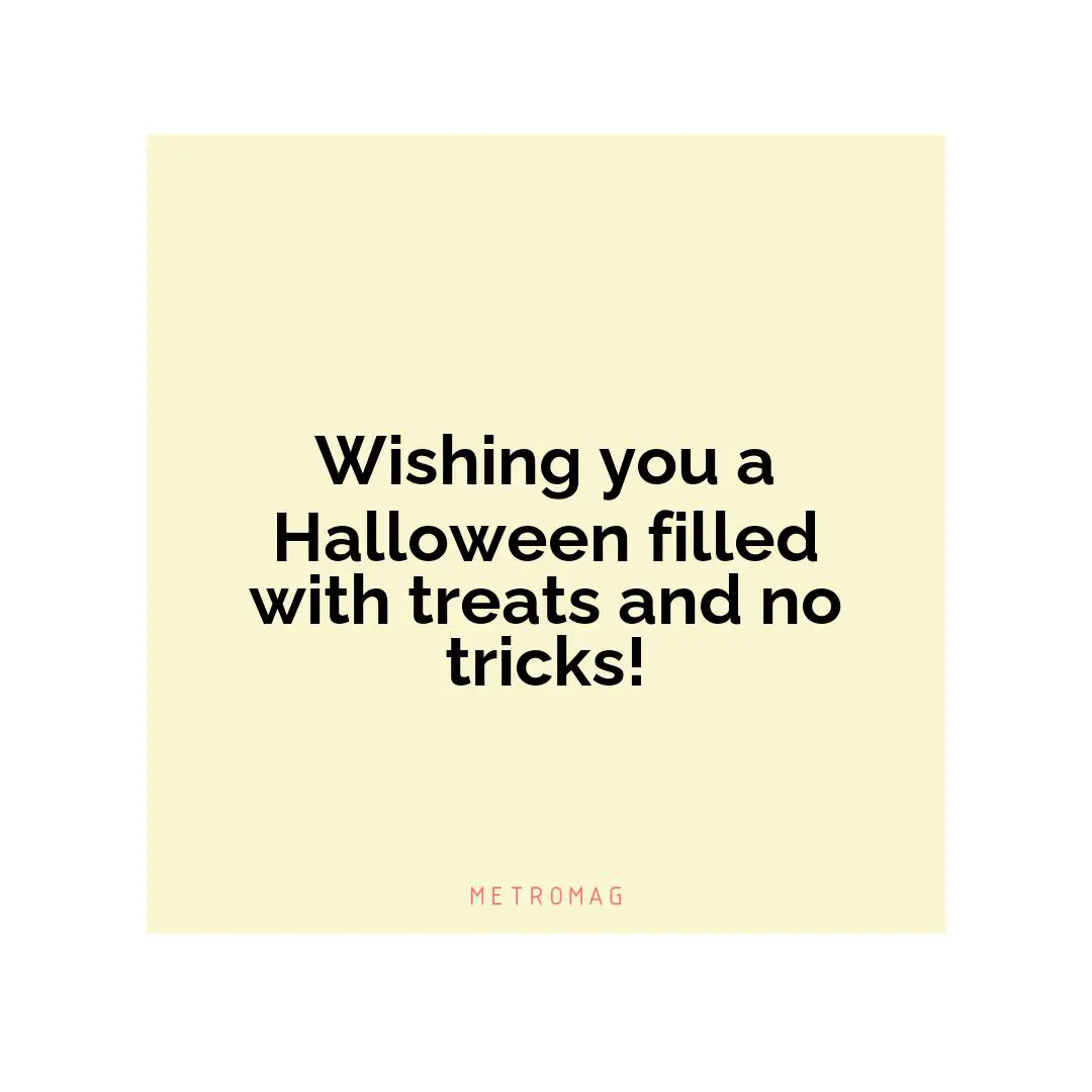 Wishing you a Halloween filled with treats and no tricks!