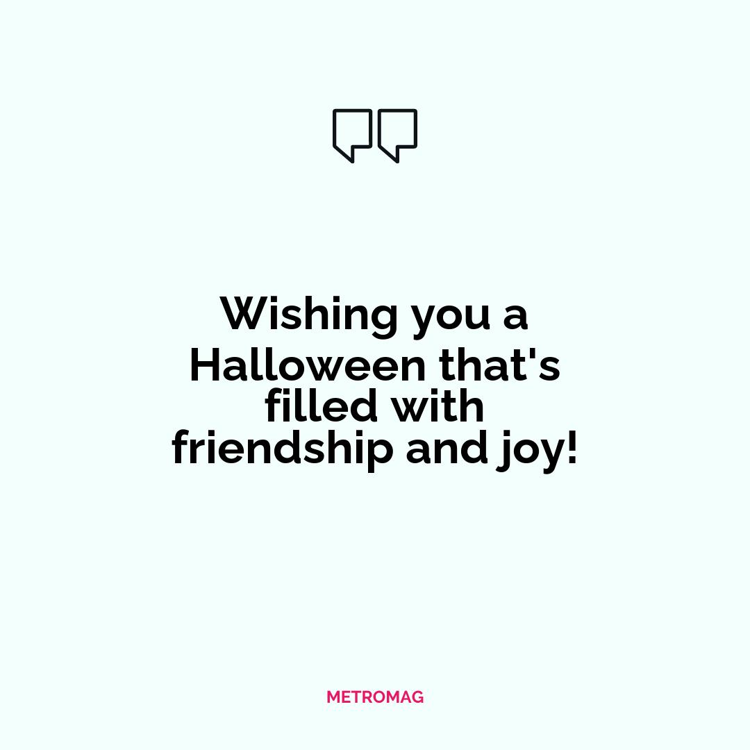 Wishing you a Halloween that's filled with friendship and joy!