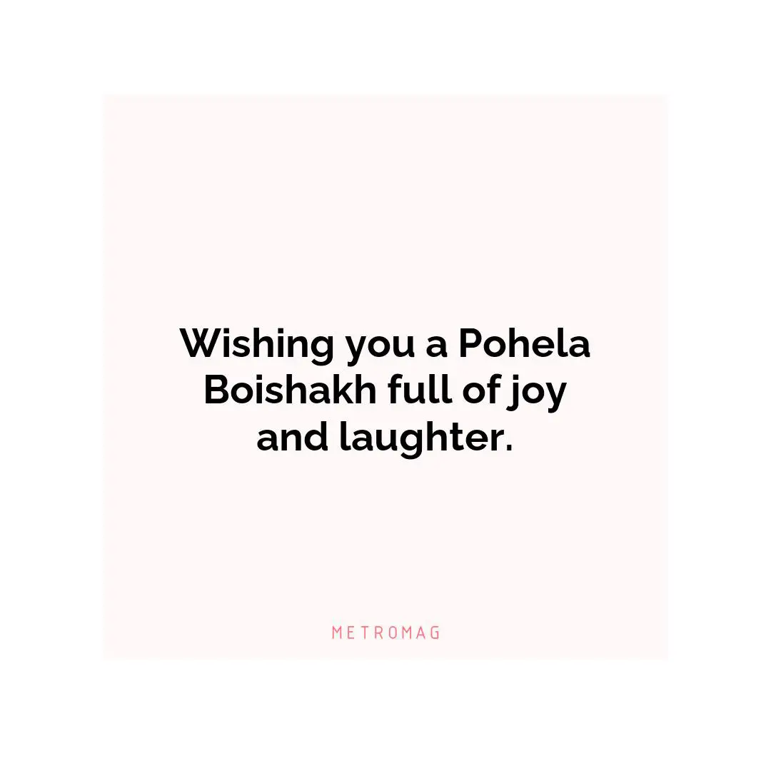 Wishing you a Pohela Boishakh full of joy and laughter.