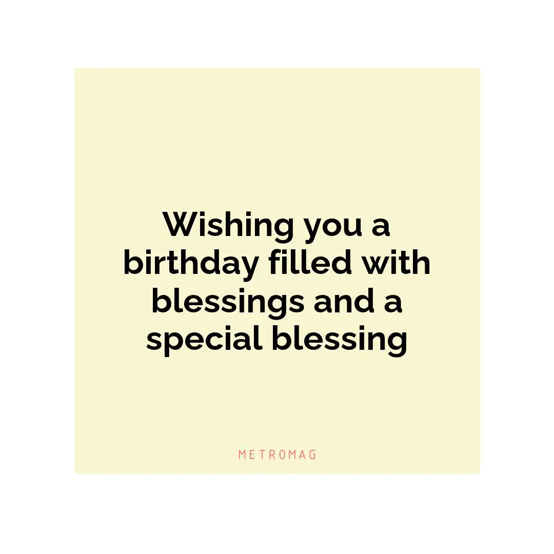 Wishing you a birthday filled with blessings and a special blessing