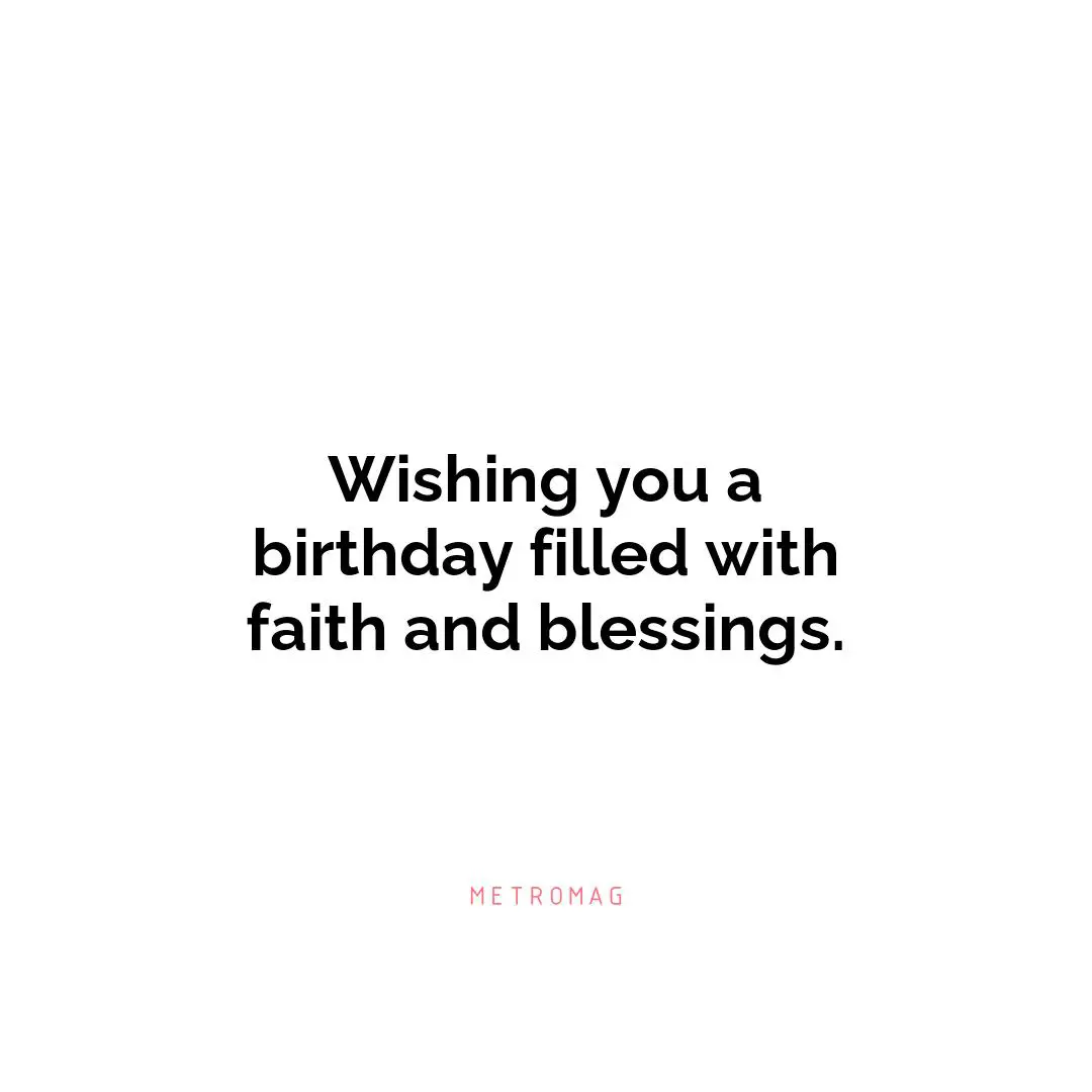 Wishing you a birthday filled with faith and blessings.