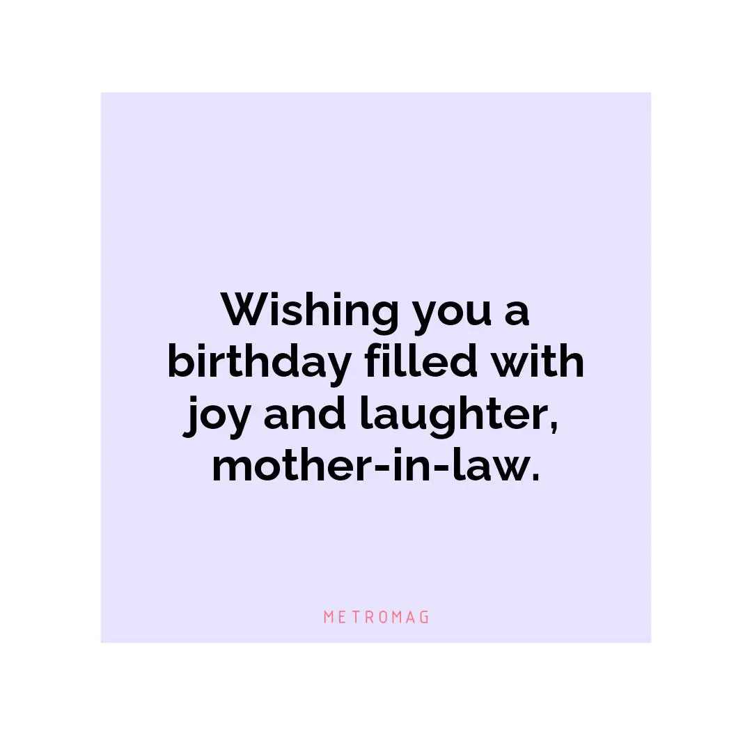 Wishing you a birthday filled with joy and laughter, mother-in-law.