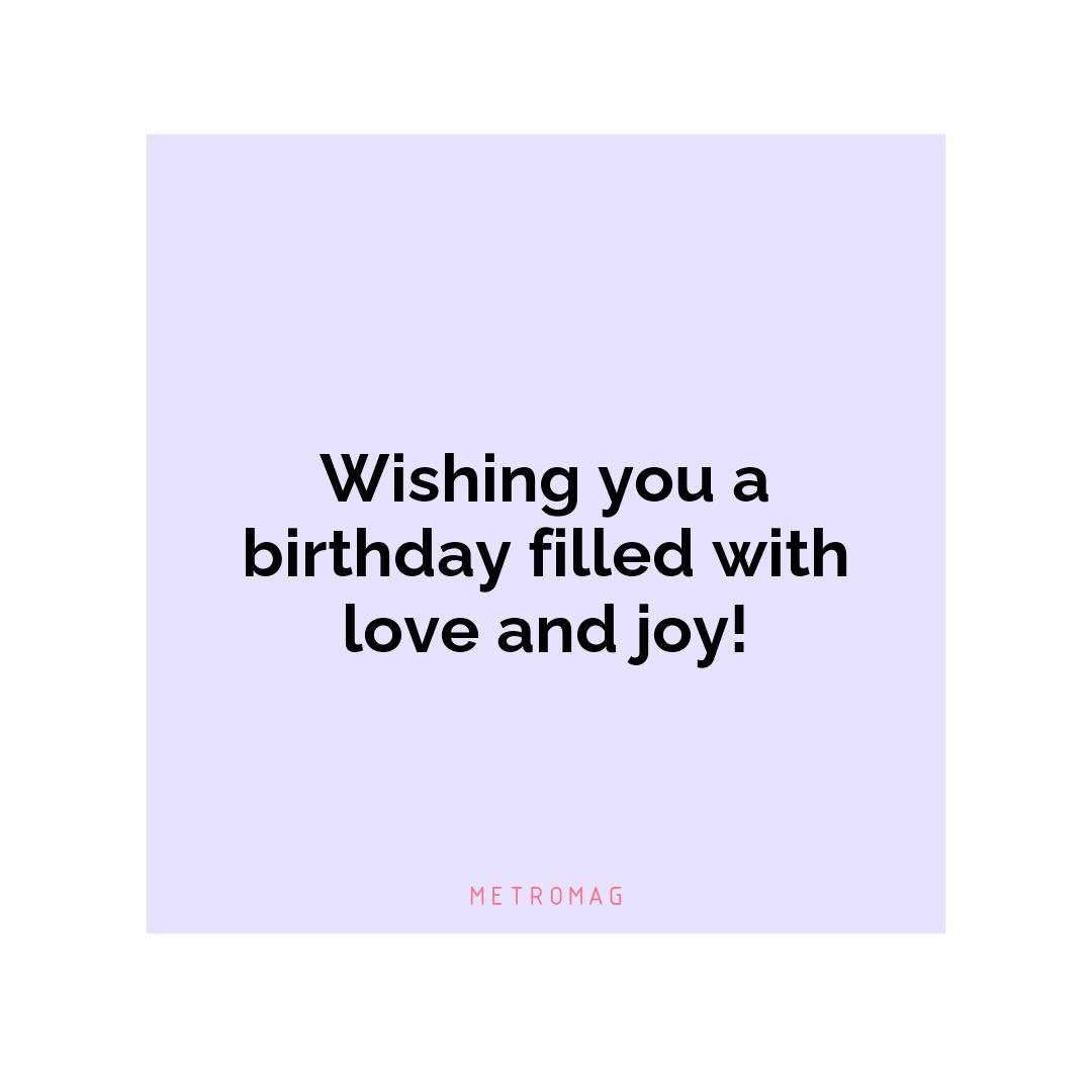 Wishing you a birthday filled with love and joy!