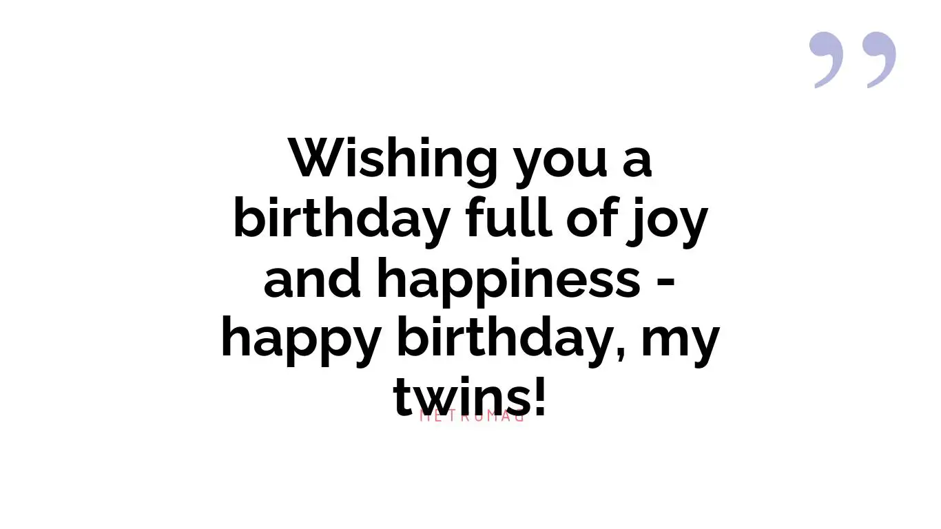 Wishing you a birthday full of joy and happiness - happy birthday, my twins!