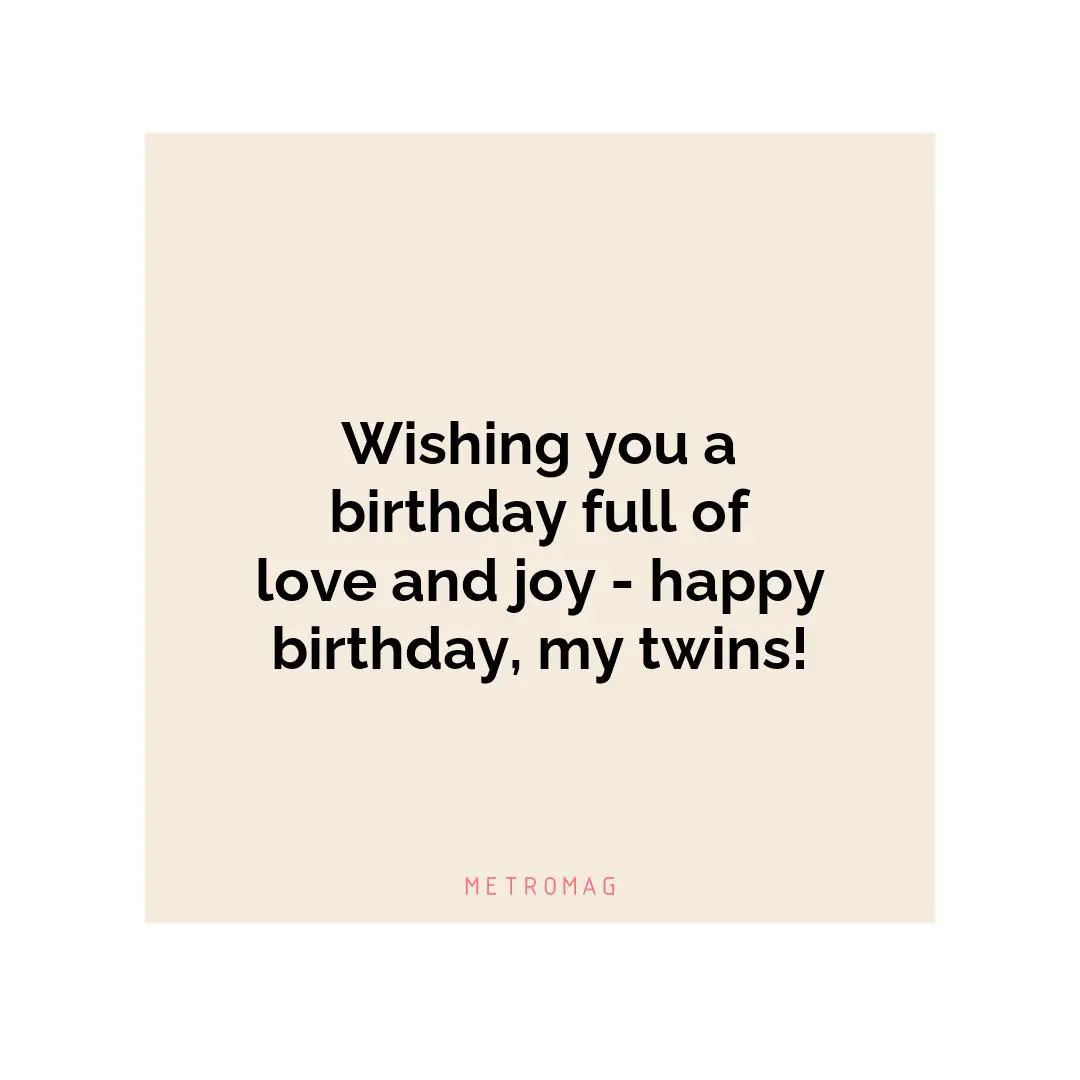Wishing you a birthday full of love and joy - happy birthday, my twins!