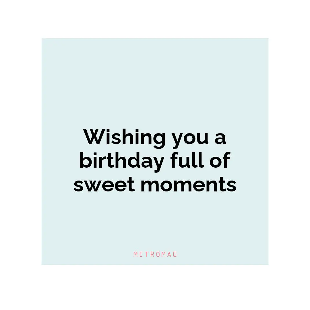 Wishing you a birthday full of sweet moments