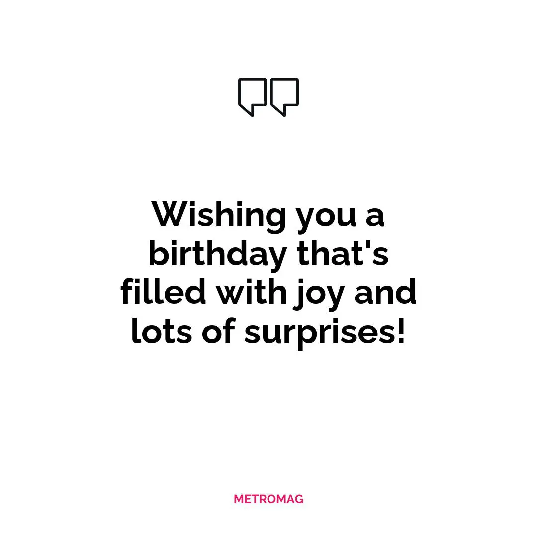 Wishing you a birthday that's filled with joy and lots of surprises!