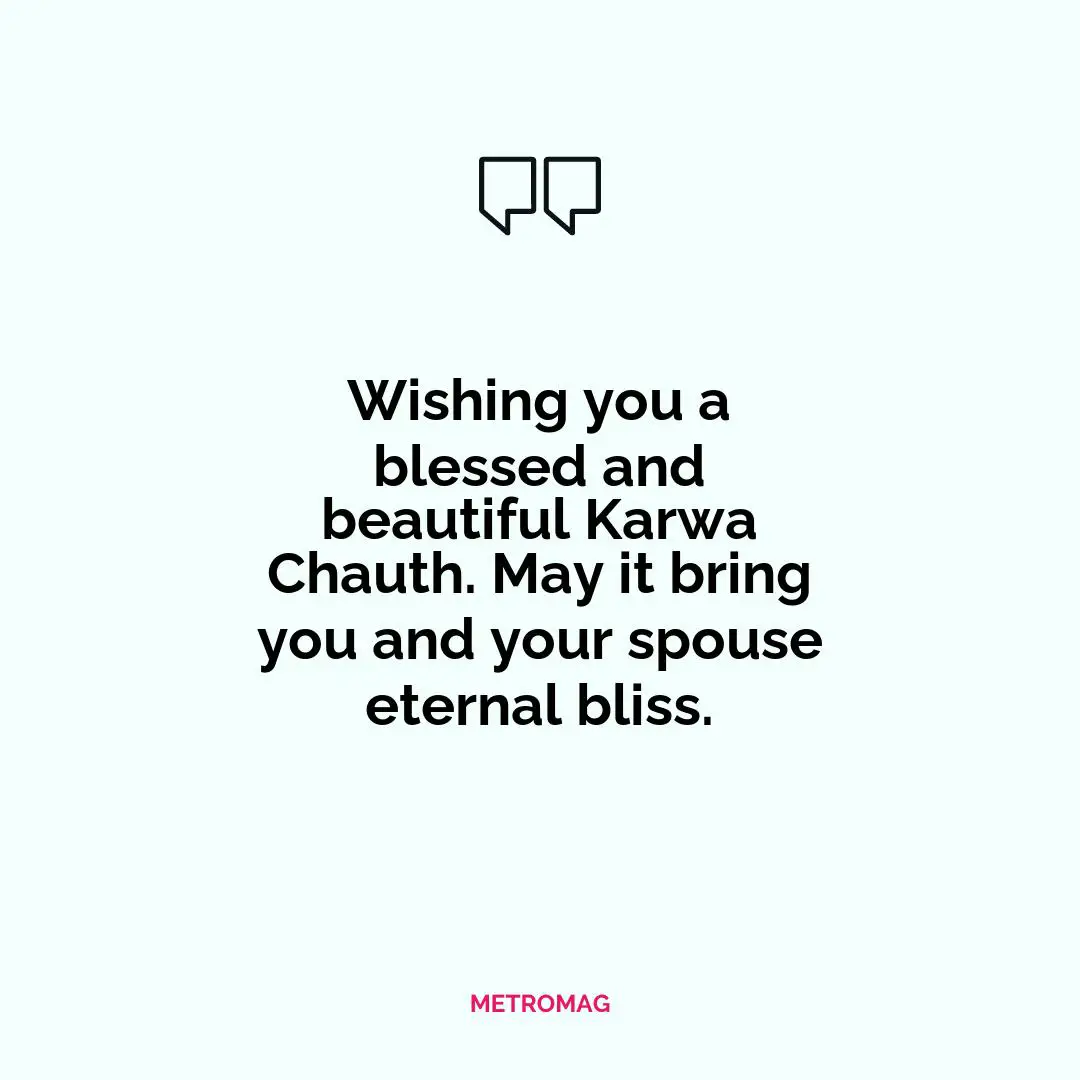 Wishing you a blessed and beautiful Karwa Chauth. May it bring you and your spouse eternal bliss.