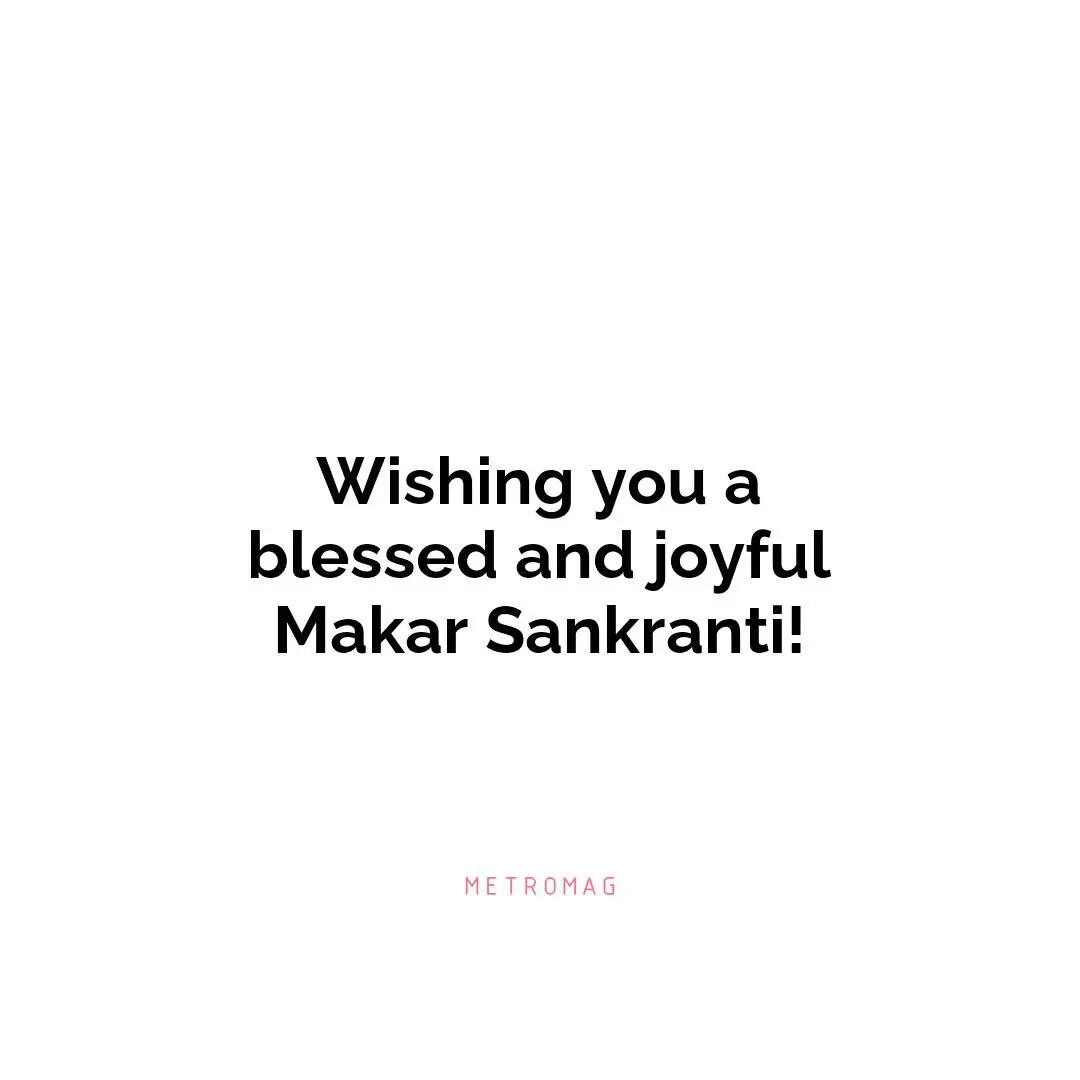 Wishing you a blessed and joyful Makar Sankranti!