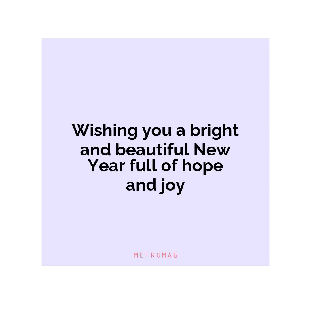 Wishing you a bright and beautiful New Year full of hope and joy