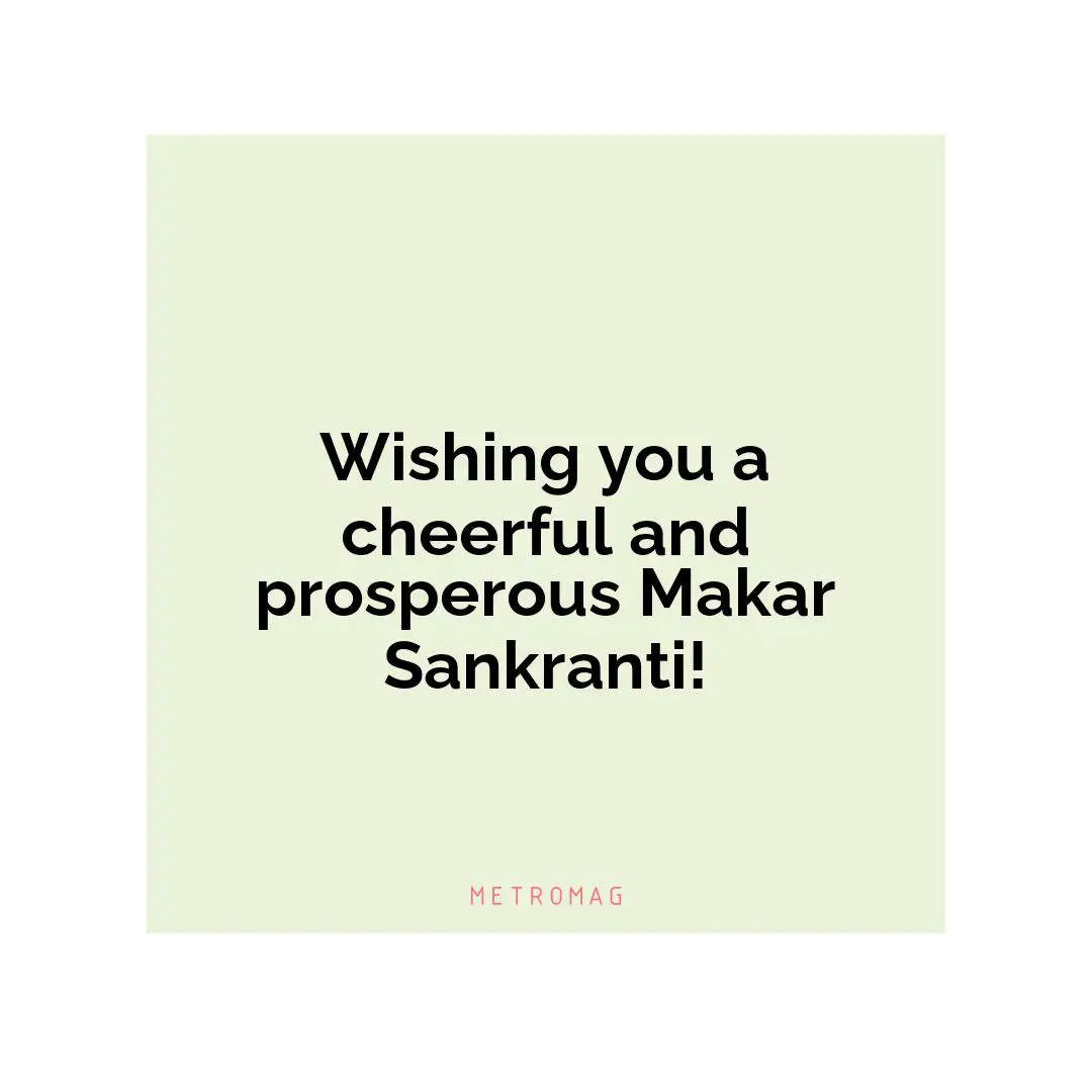 Wishing you a cheerful and prosperous Makar Sankranti!