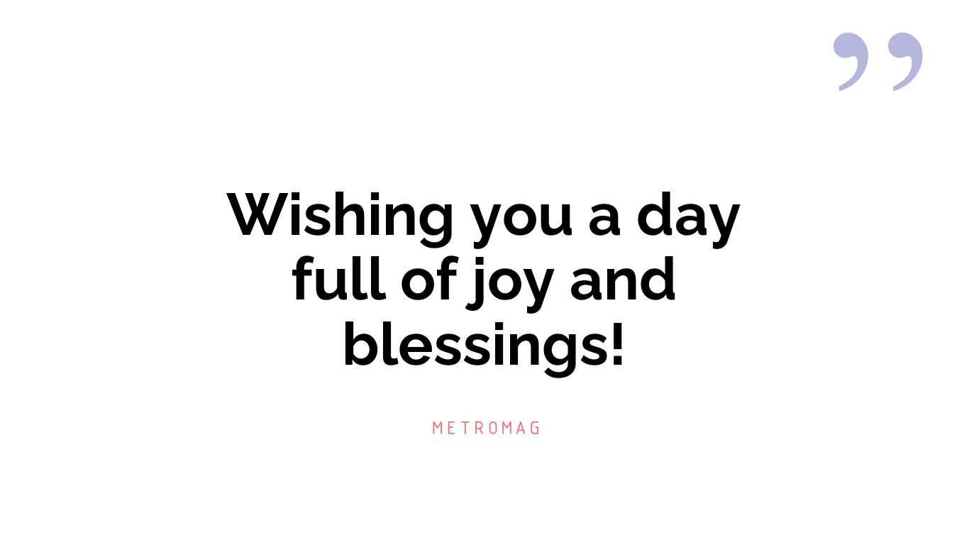 Wishing you a day full of joy and blessings!
