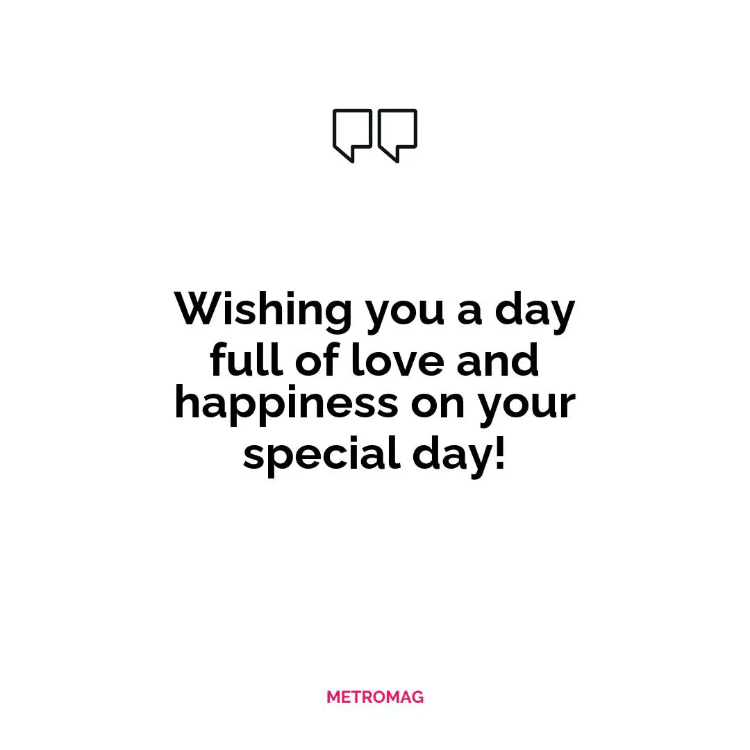 Wishing you a day full of love and happiness on your special day!