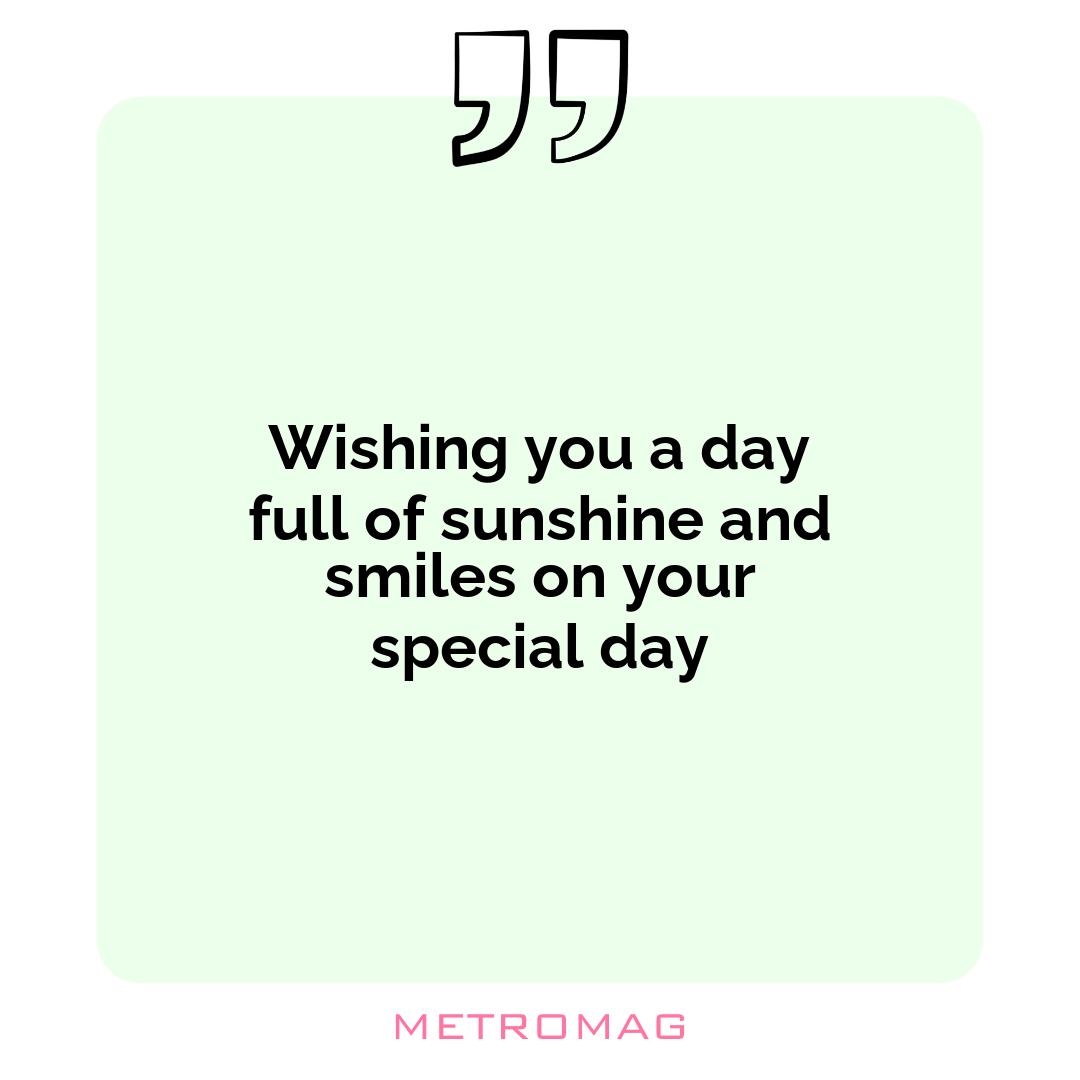 Wishing you a day full of sunshine and smiles on your special day
