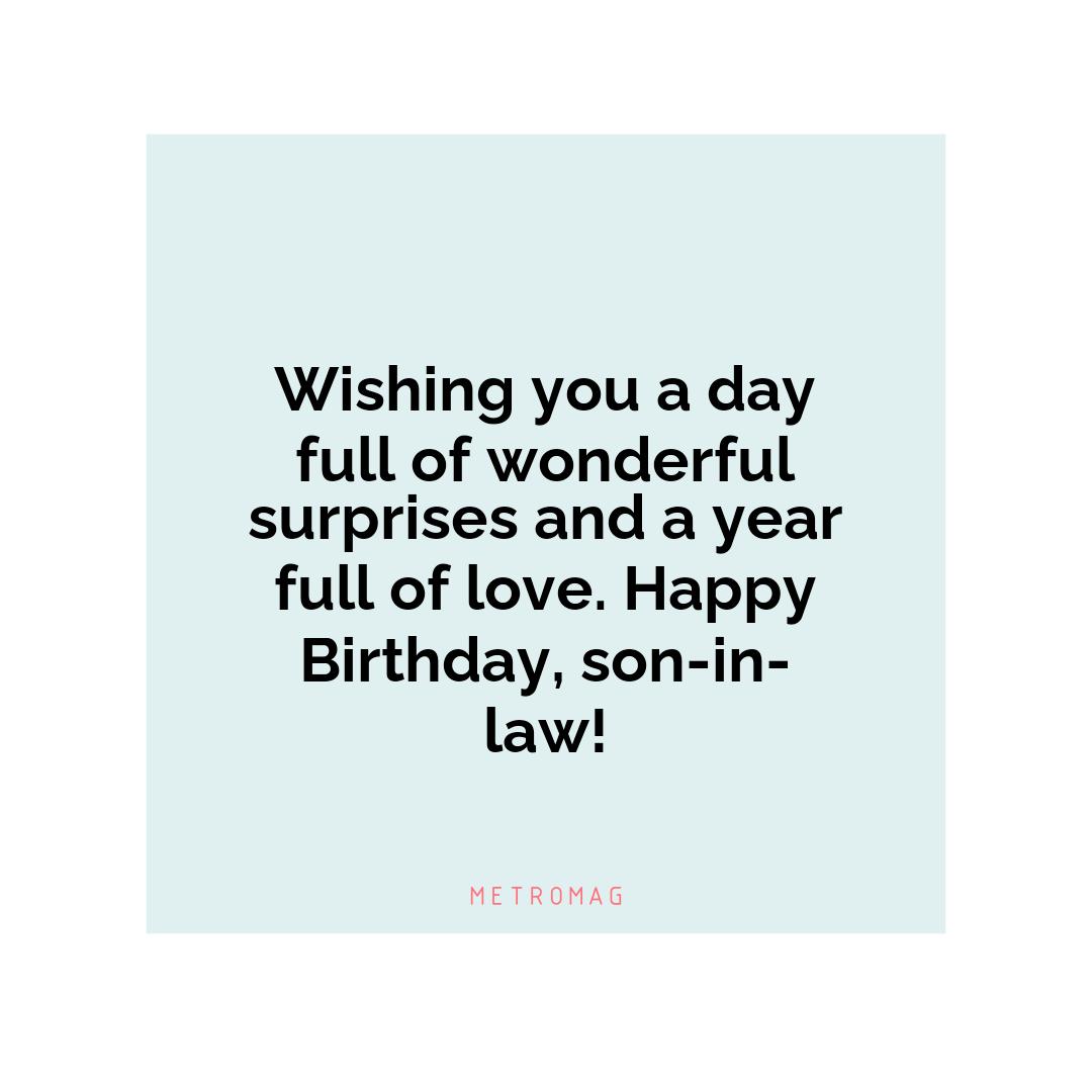 Wishing you a day full of wonderful surprises and a year full of love. Happy Birthday, son-in-law!