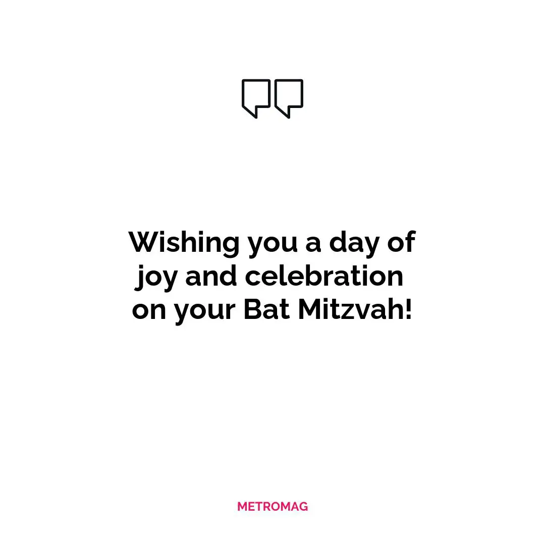 Wishing you a day of joy and celebration on your Bat Mitzvah!