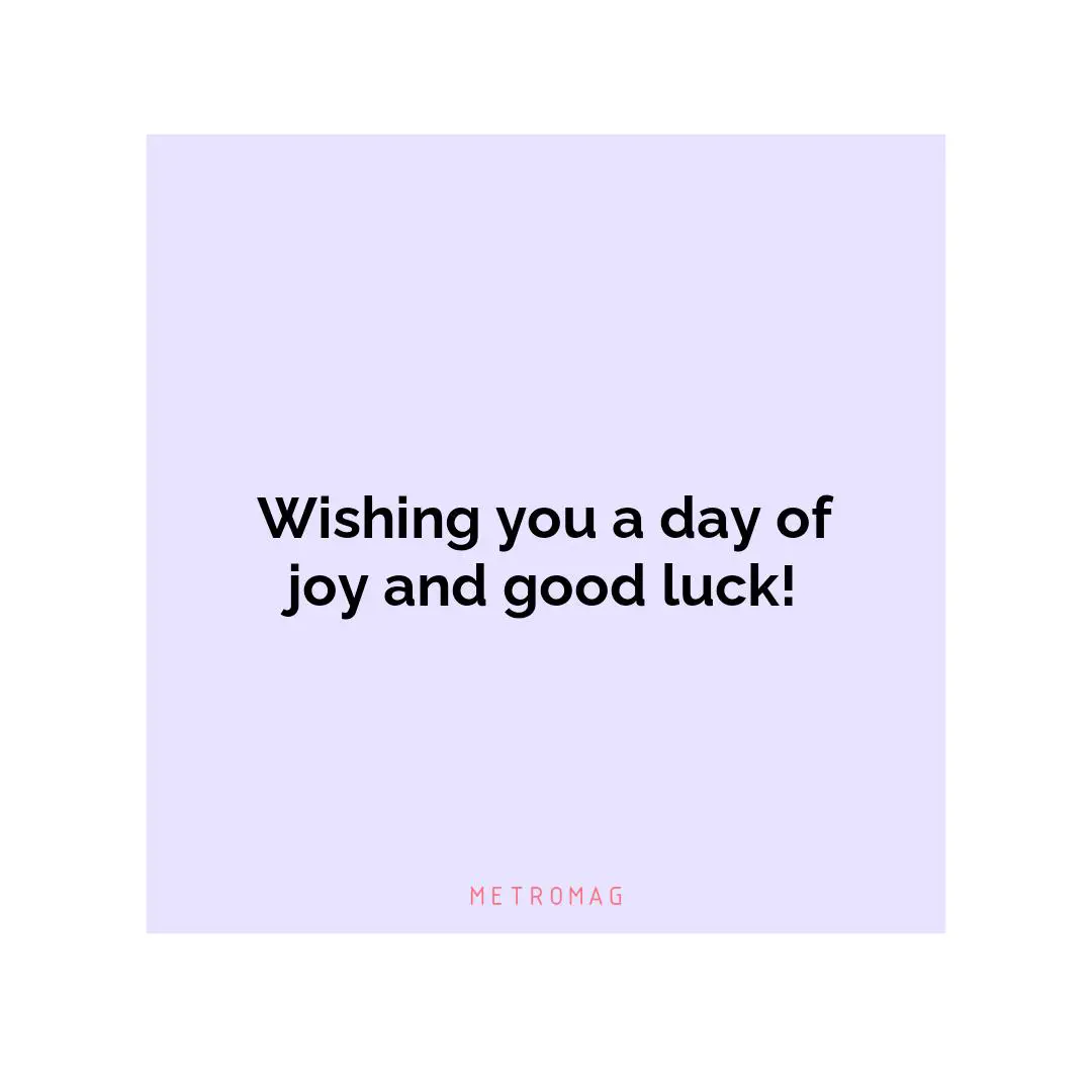 Wishing you a day of joy and good luck!