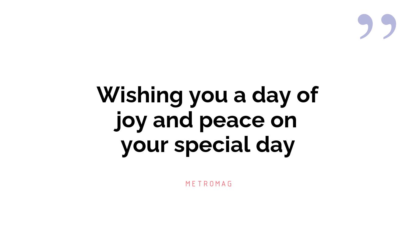 Wishing you a day of joy and peace on your special day