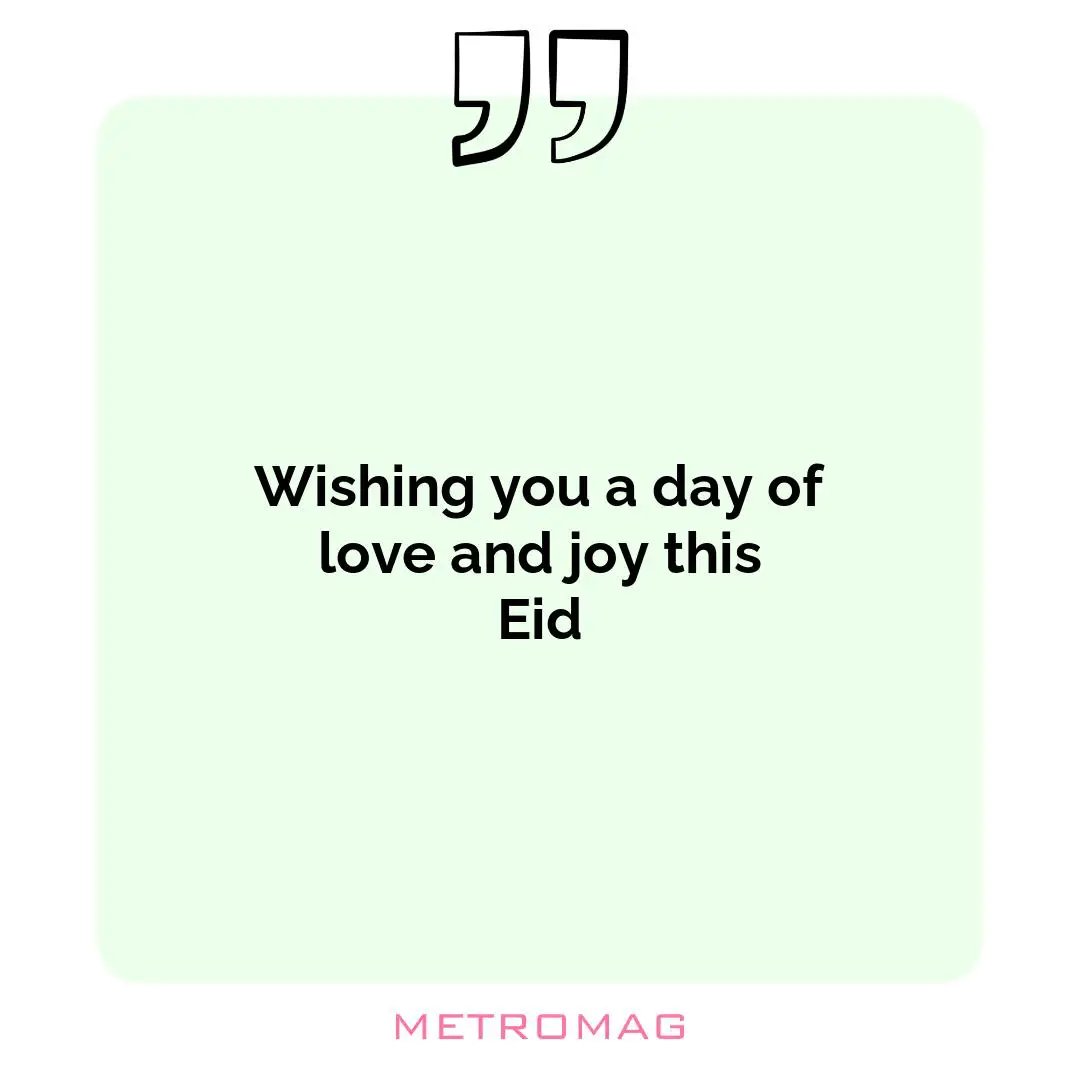 Wishing you a day of love and joy this Eid