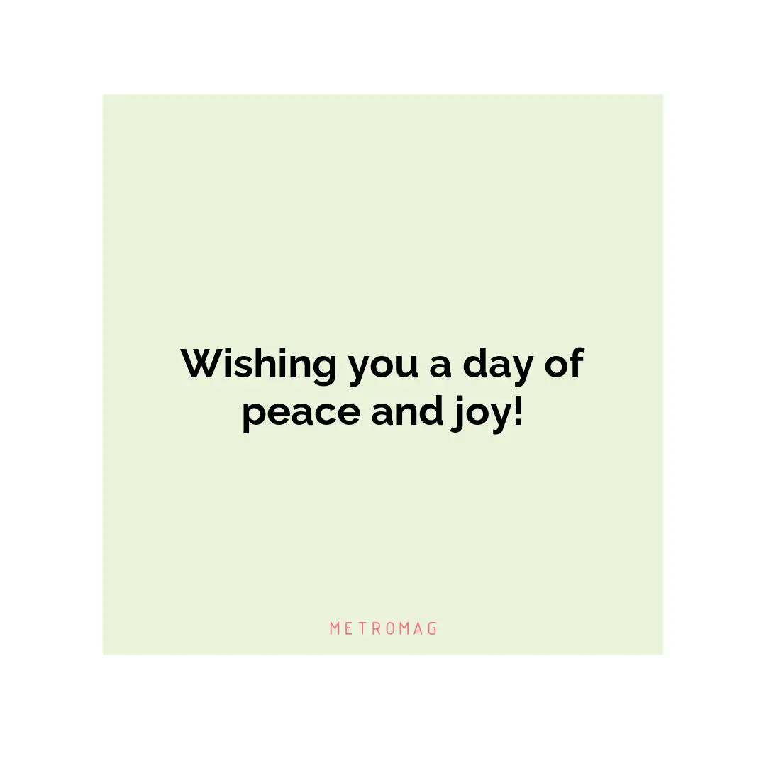 Wishing you a day of peace and joy!
