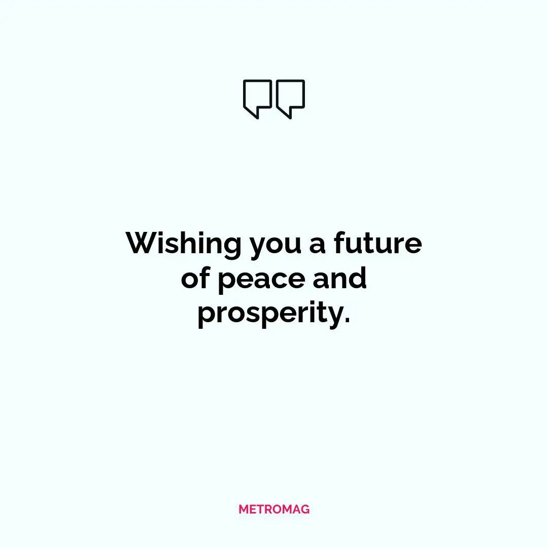 Wishing you a future of peace and prosperity.