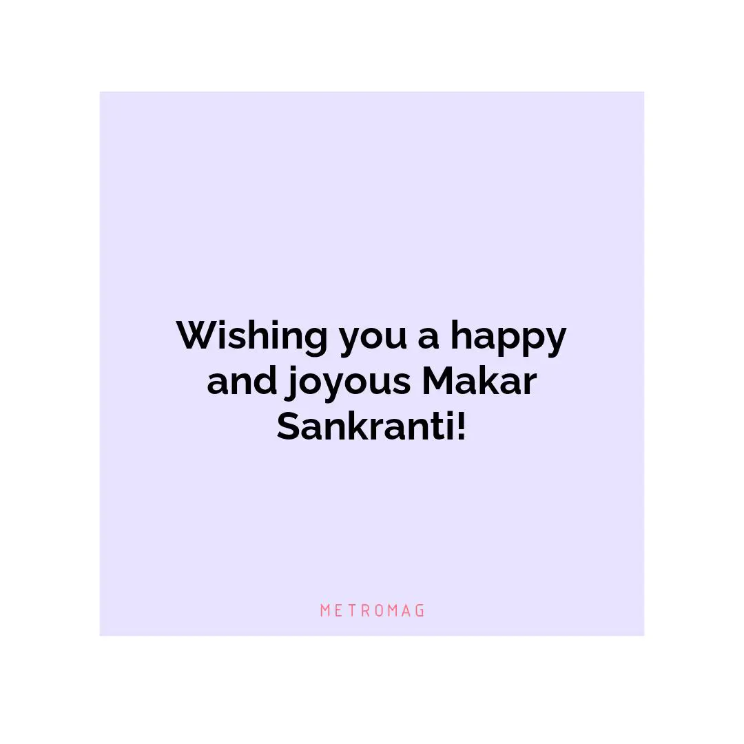 Wishing you a happy and joyous Makar Sankranti!