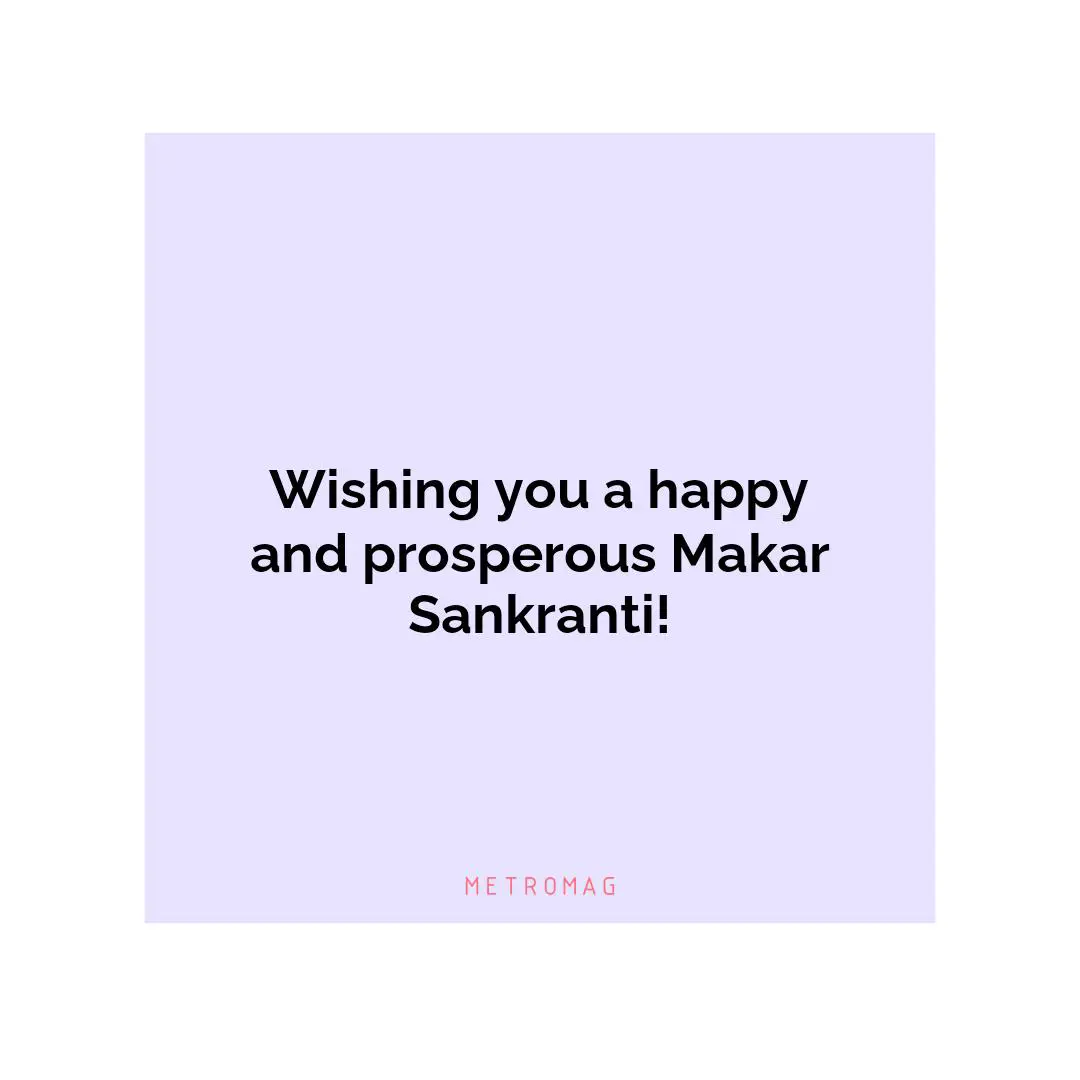 Wishing you a happy and prosperous Makar Sankranti!