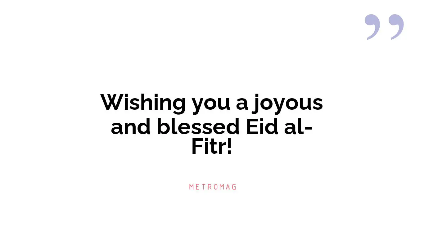 Wishing you a joyous and blessed Eid al-Fitr!