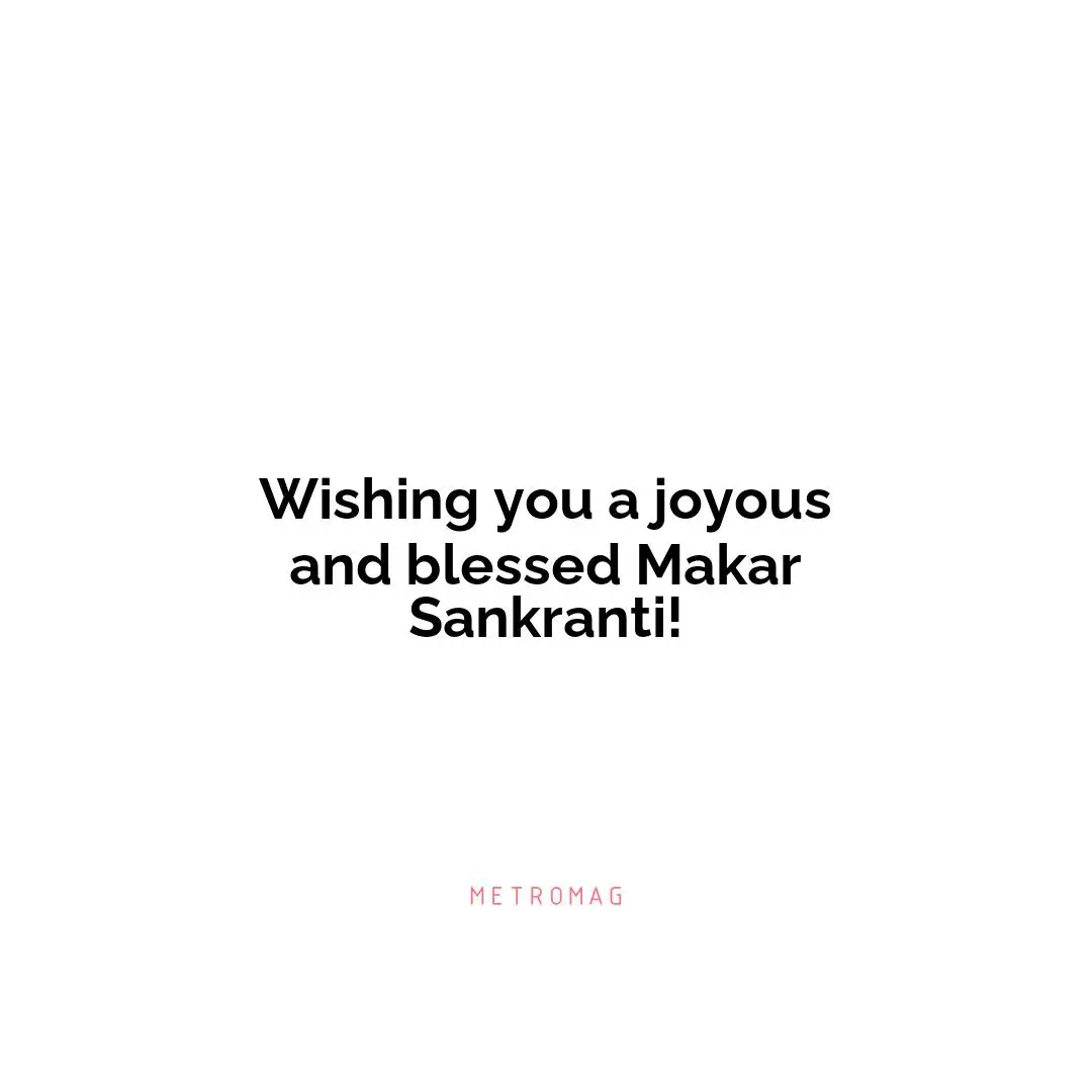 Wishing you a joyous and blessed Makar Sankranti!
