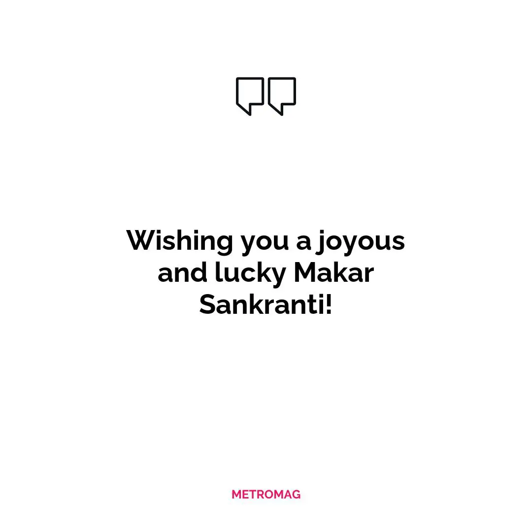 Wishing you a joyous and lucky Makar Sankranti!