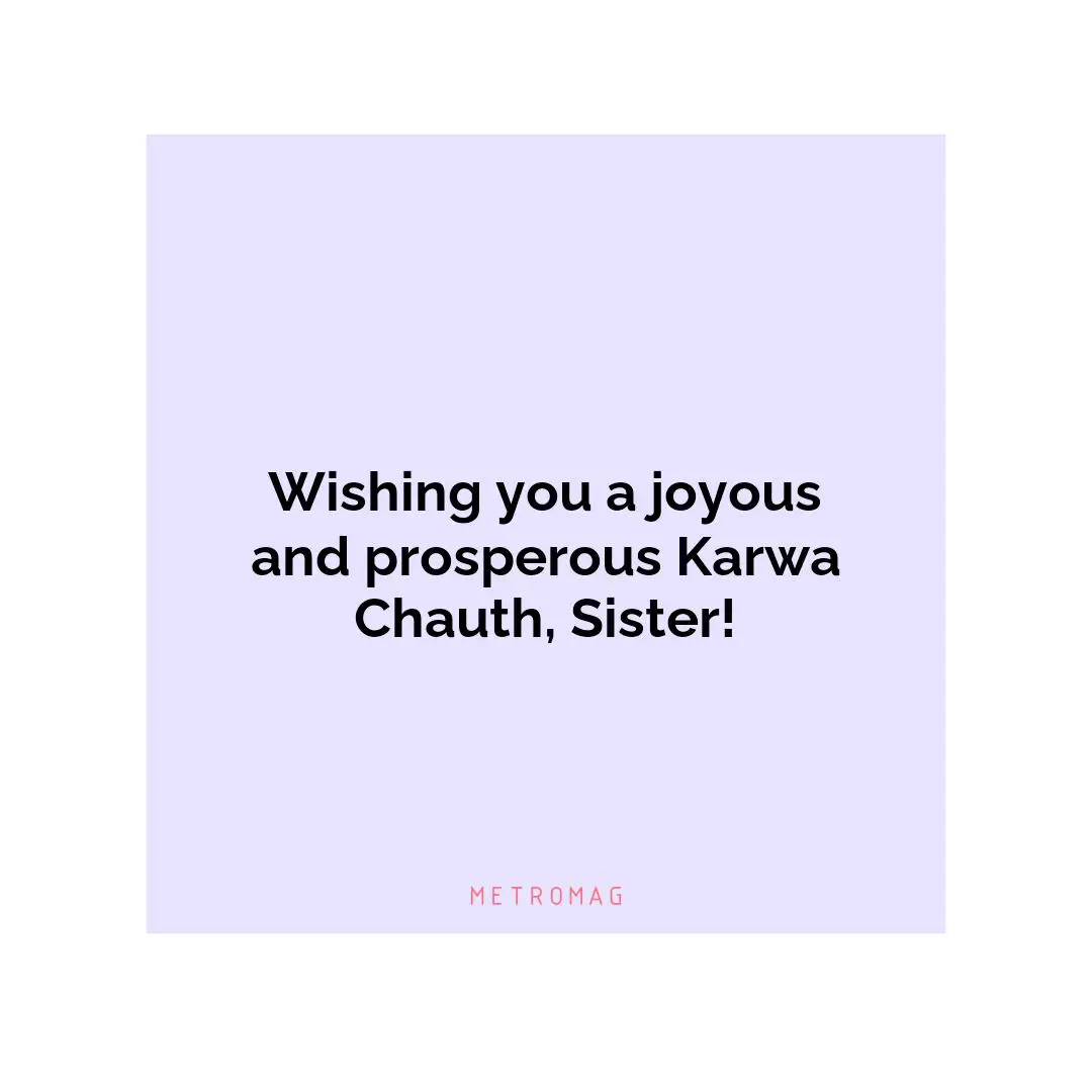 Wishing you a joyous and prosperous Karwa Chauth, Sister!