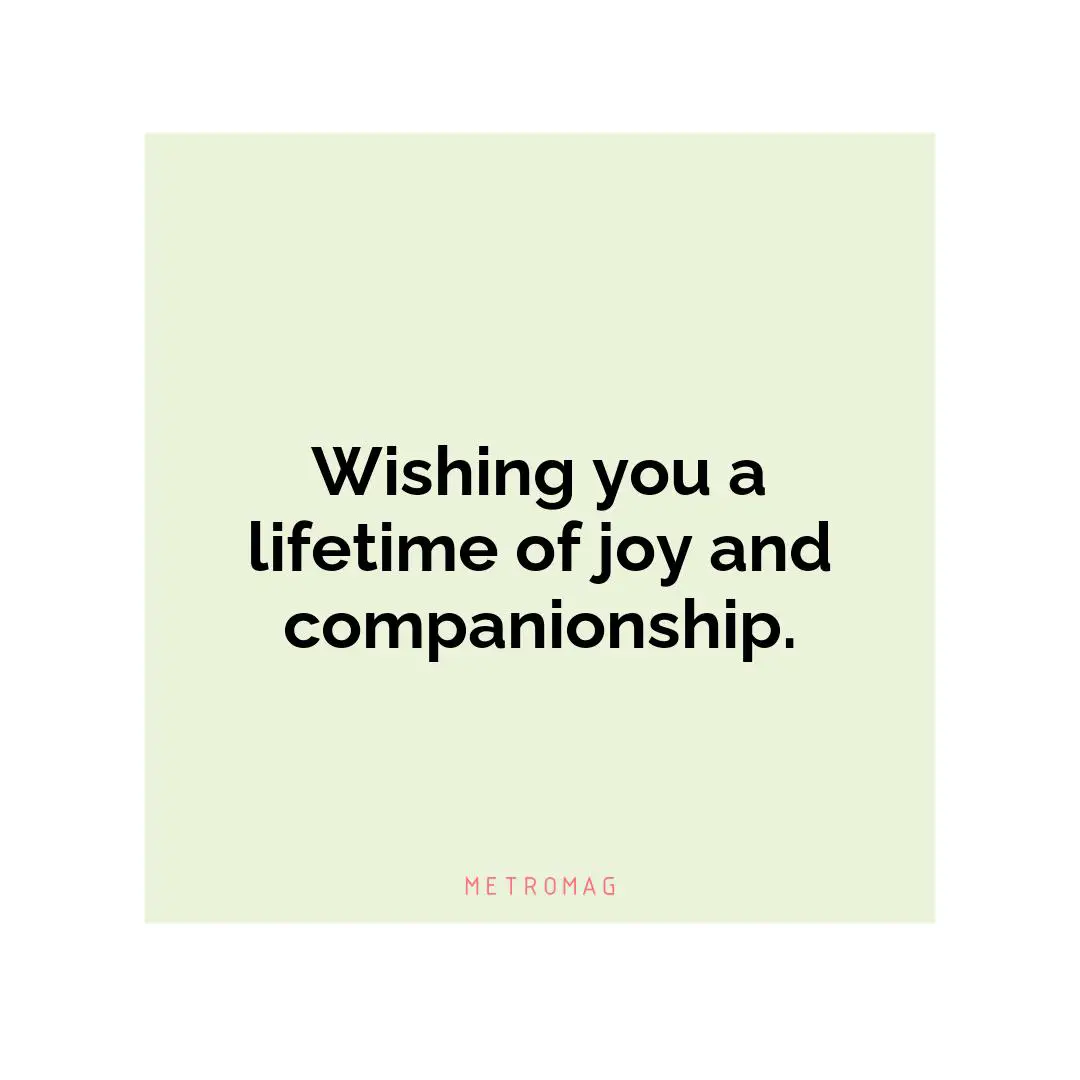 Wishing you a lifetime of joy and companionship.
