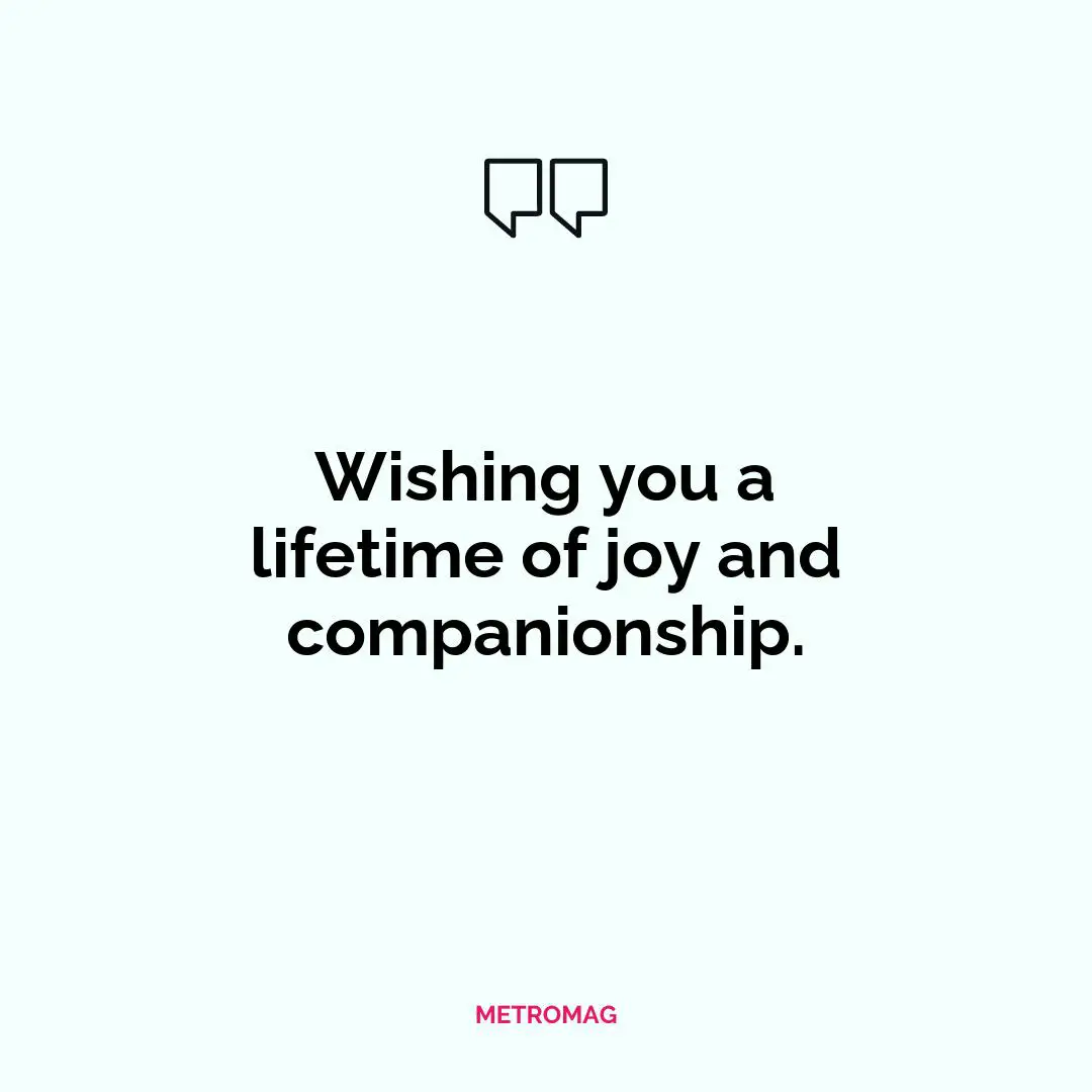 Wishing you a lifetime of joy and companionship.