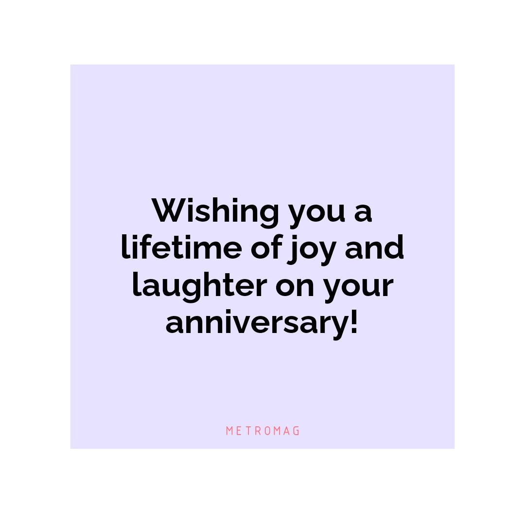 Wishing you a lifetime of joy and laughter on your anniversary!