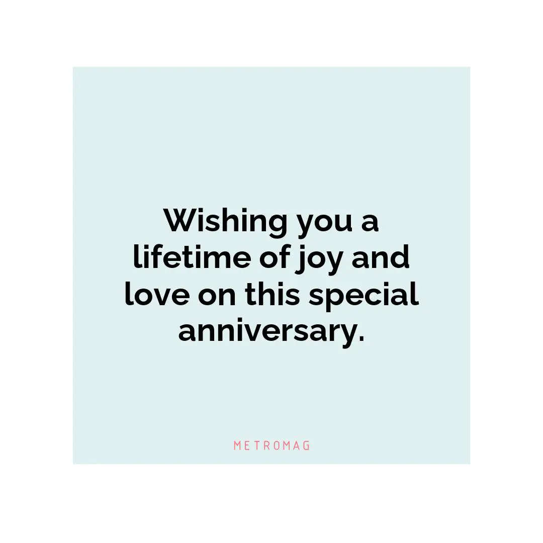 Wishing you a lifetime of joy and love on this special anniversary.