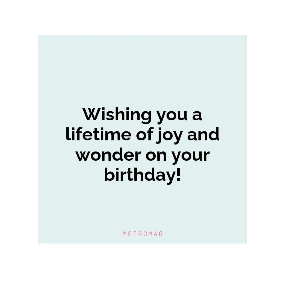 Wishing you a lifetime of joy and wonder on your birthday!