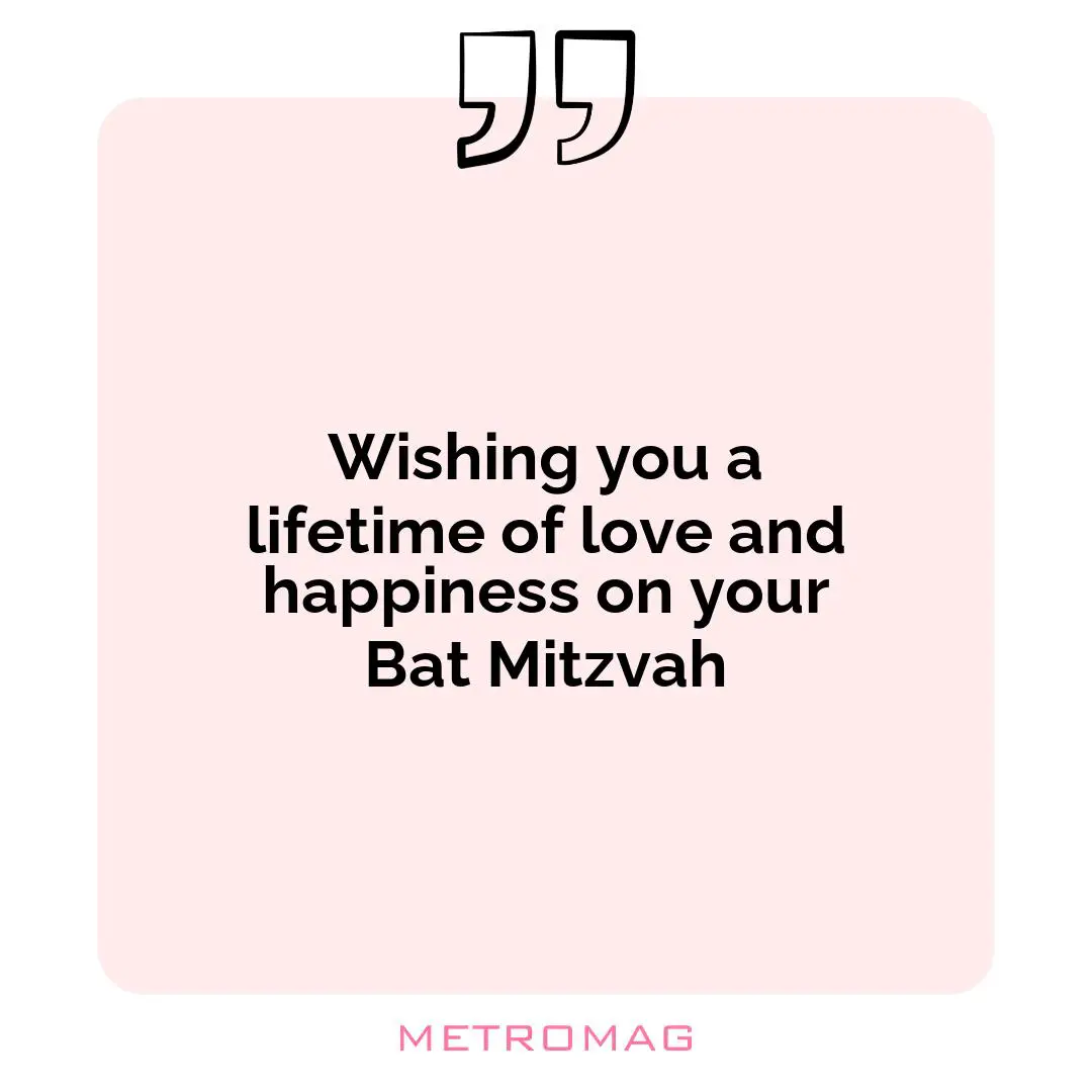 Wishing you a lifetime of love and happiness on your Bat Mitzvah