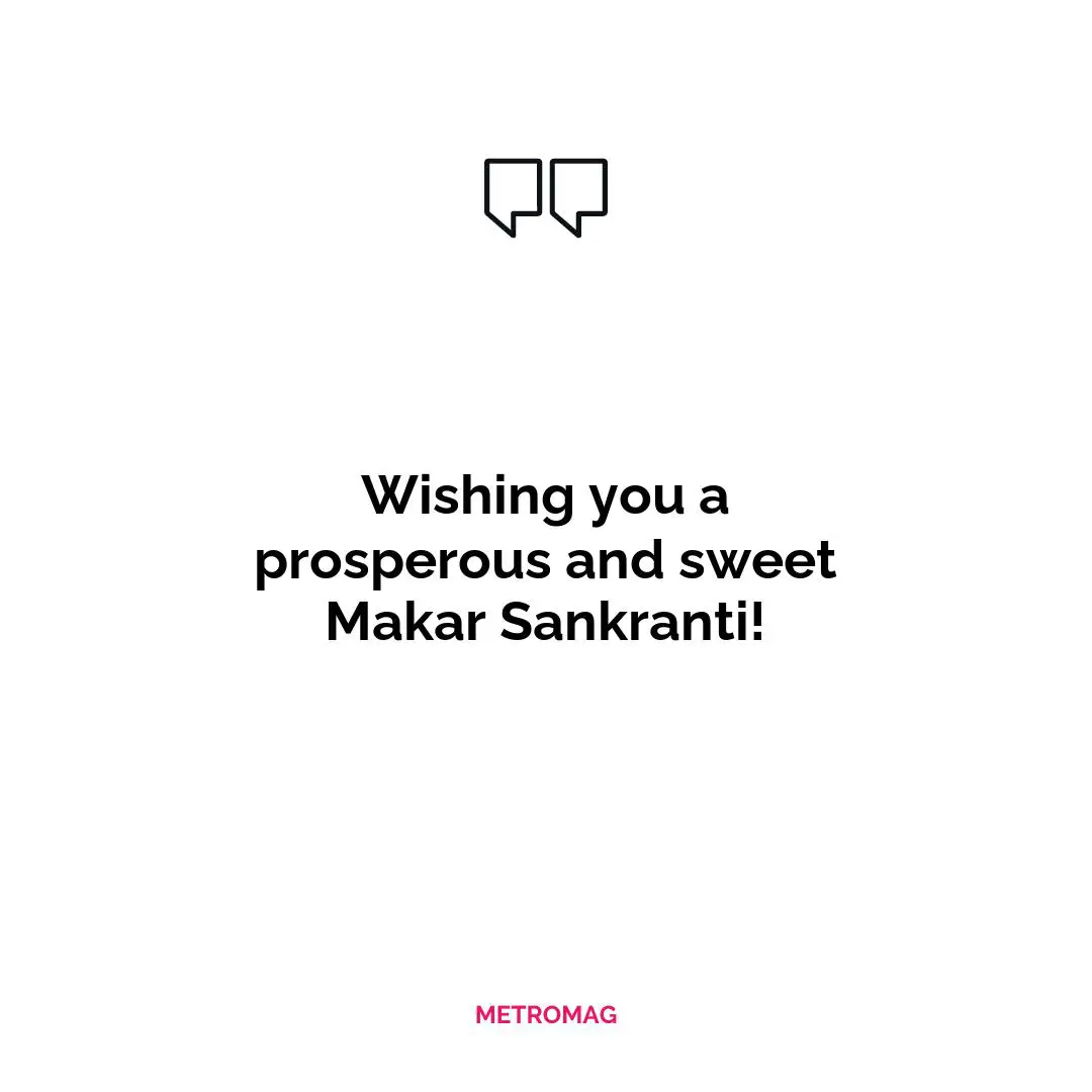 Wishing you a prosperous and sweet Makar Sankranti!