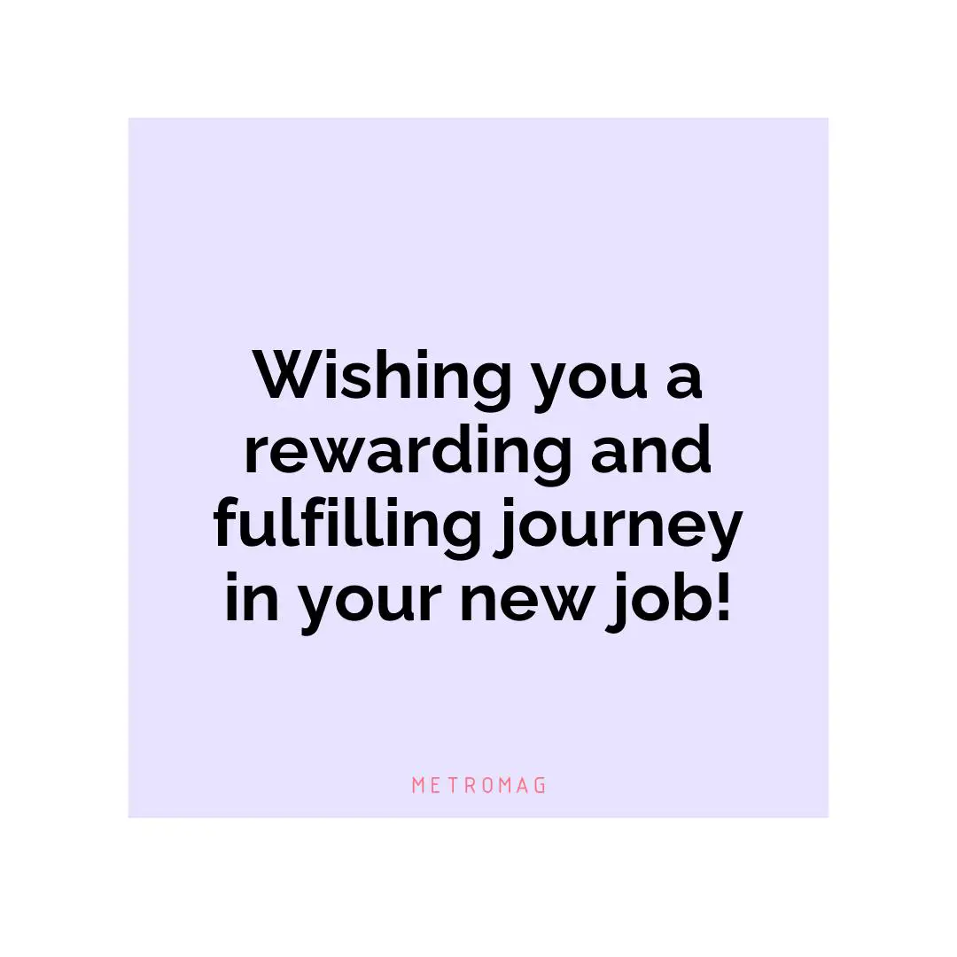Wishing you a rewarding and fulfilling journey in your new job!