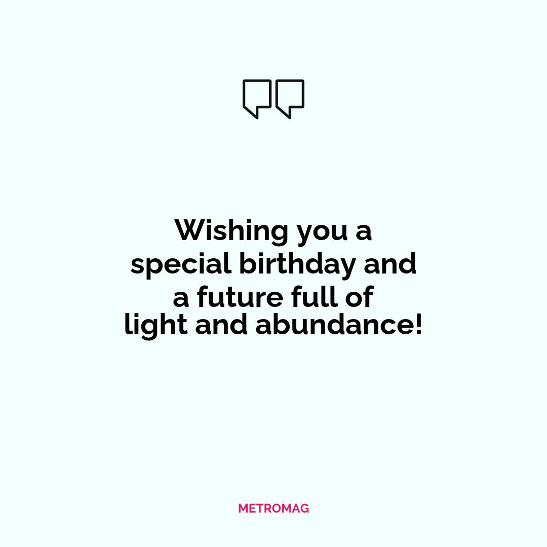 Wishing you a special birthday and a future full of light and abundance!