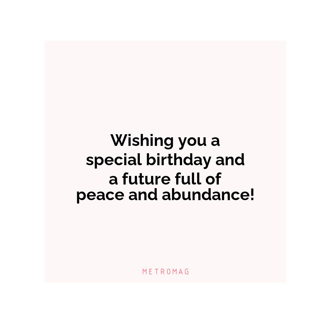 Wishing you a special birthday and a future full of peace and abundance!