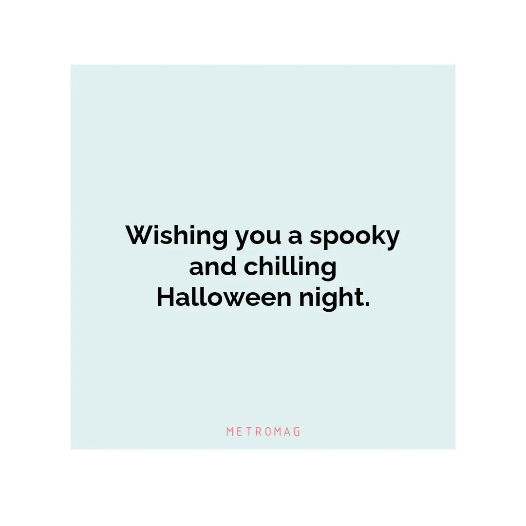 Wishing you a spooky and chilling Halloween night.