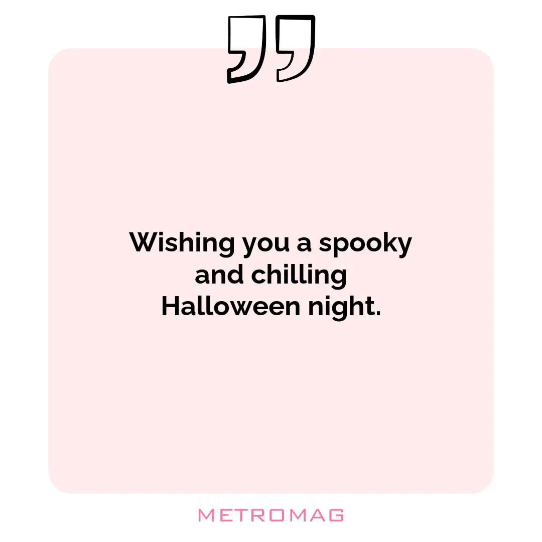 Wishing you a spooky and chilling Halloween night.