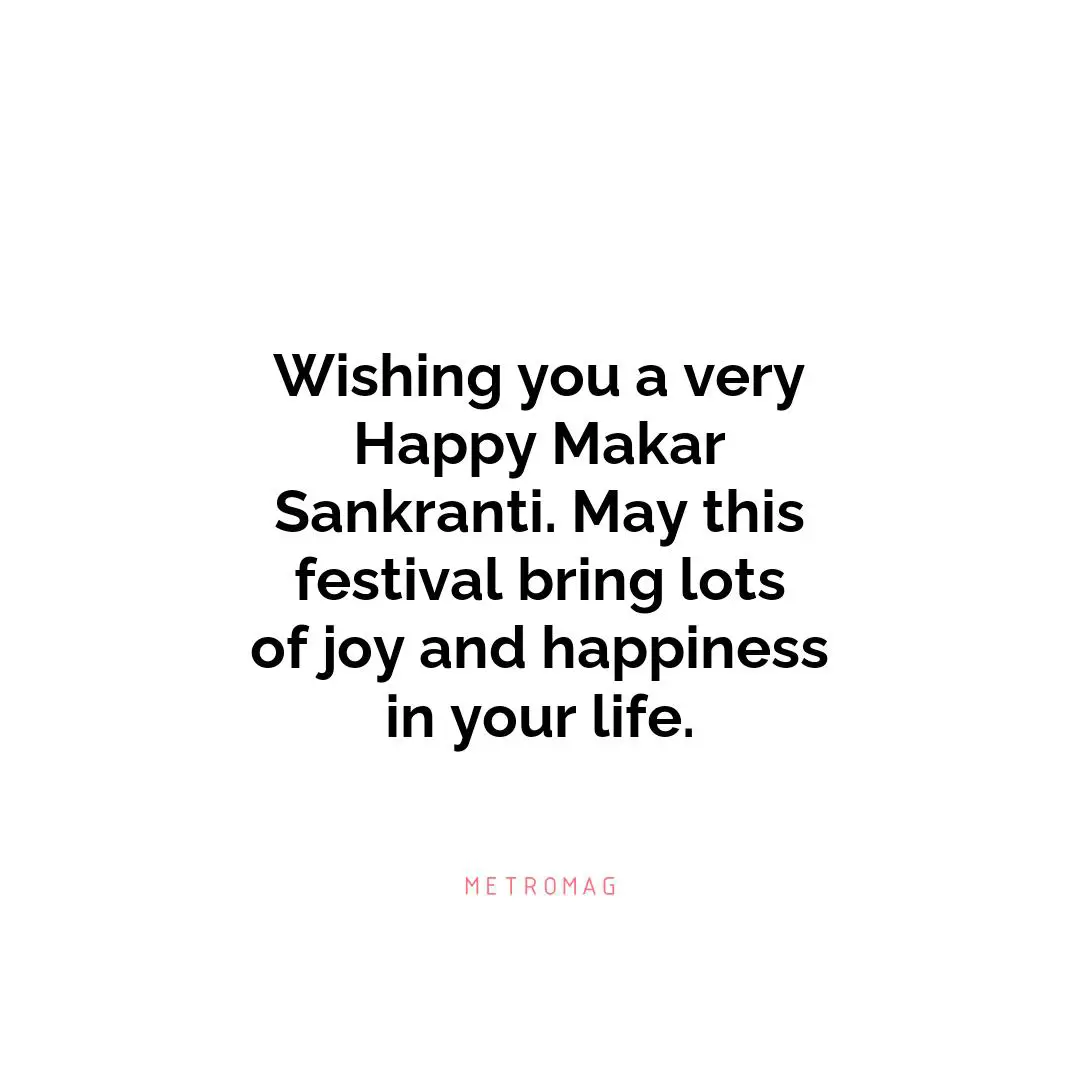 Wishing you a very Happy Makar Sankranti. May this festival bring lots of joy and happiness in your life.