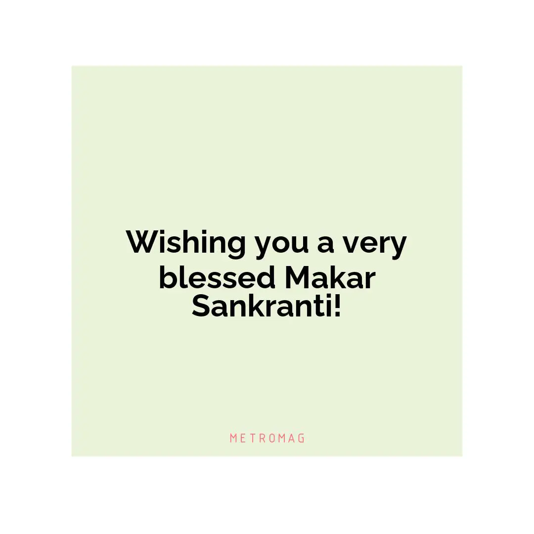 Wishing you a very blessed Makar Sankranti!