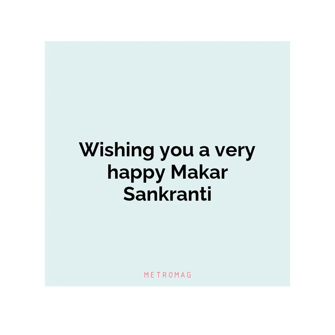 Wishing you a very happy Makar Sankranti