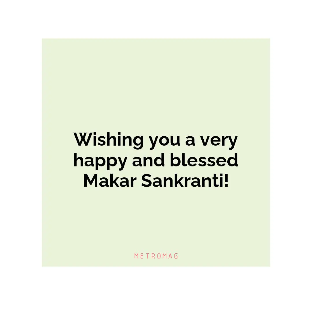 Wishing you a very happy and blessed Makar Sankranti!