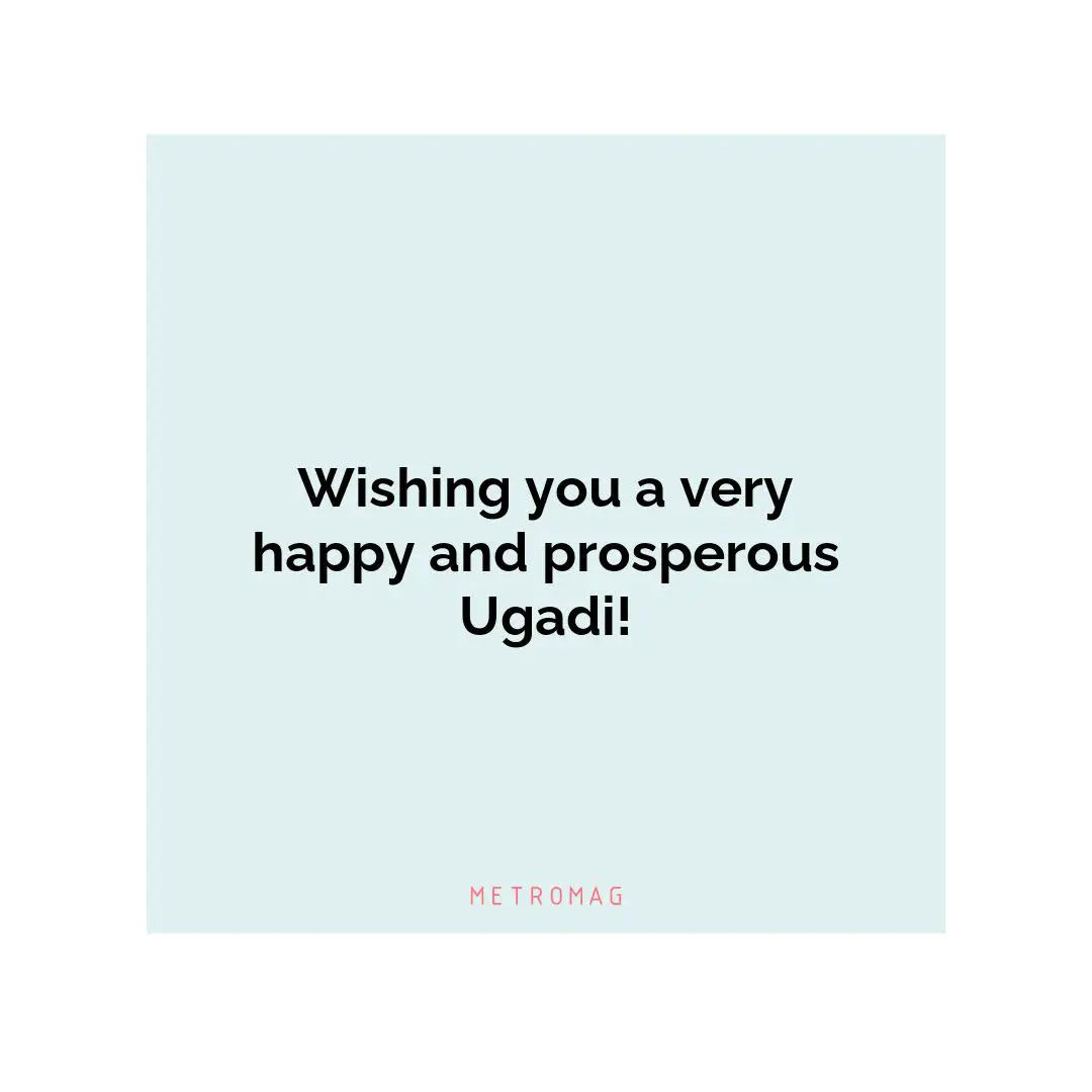 Wishing you a very happy and prosperous Ugadi!