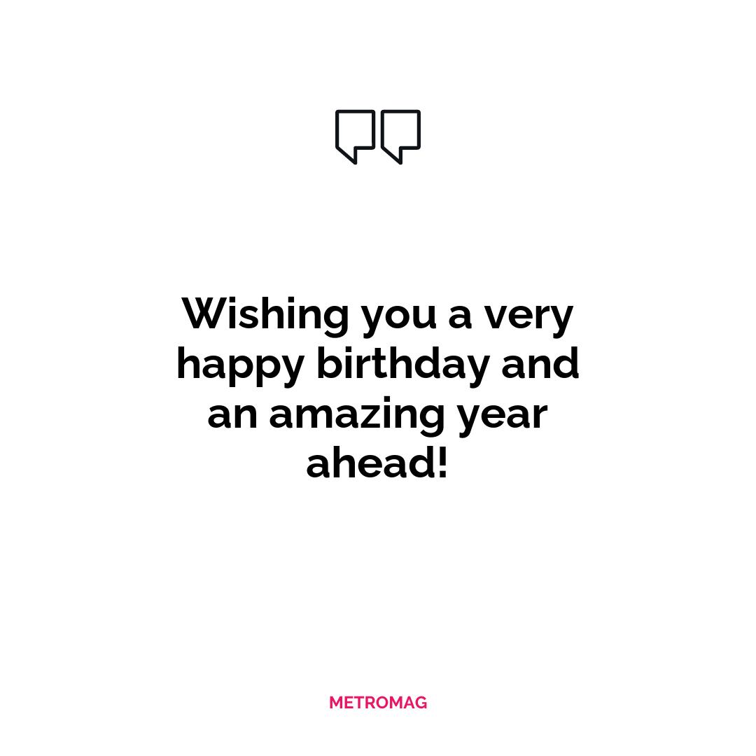 Wishing you a very happy birthday and an amazing year ahead!